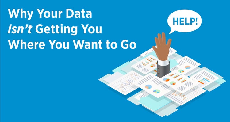 Why Your Data Isn't Getting You Where You Want to Go