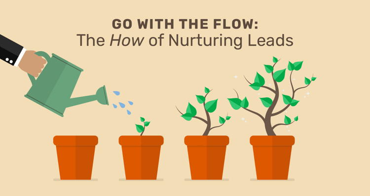 Go with the Flow The How of Nurturing Leads