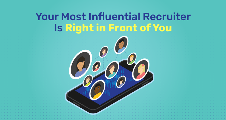 Your Most Influential Recruiter Is Right in Front of You