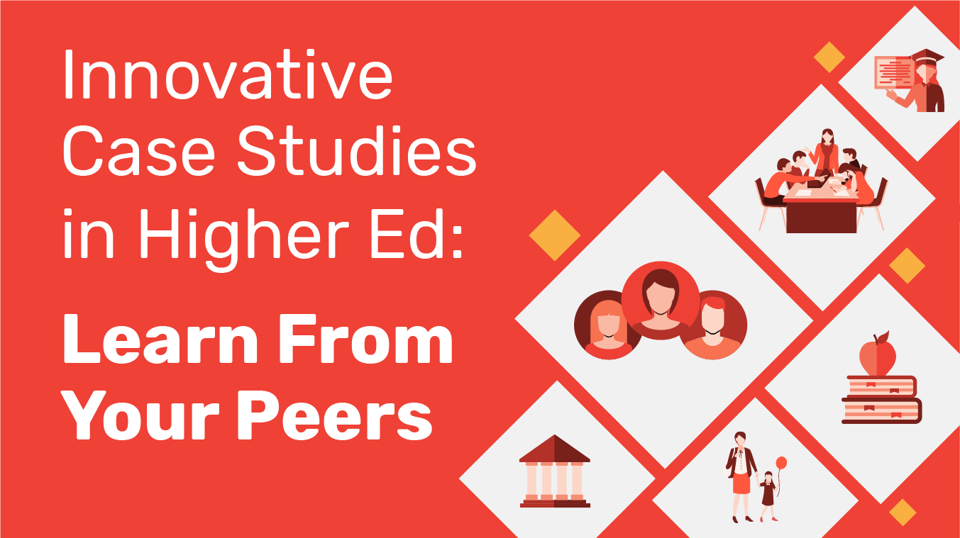 Innovative Case Studies in Higher Ed: Learn From Your Peers