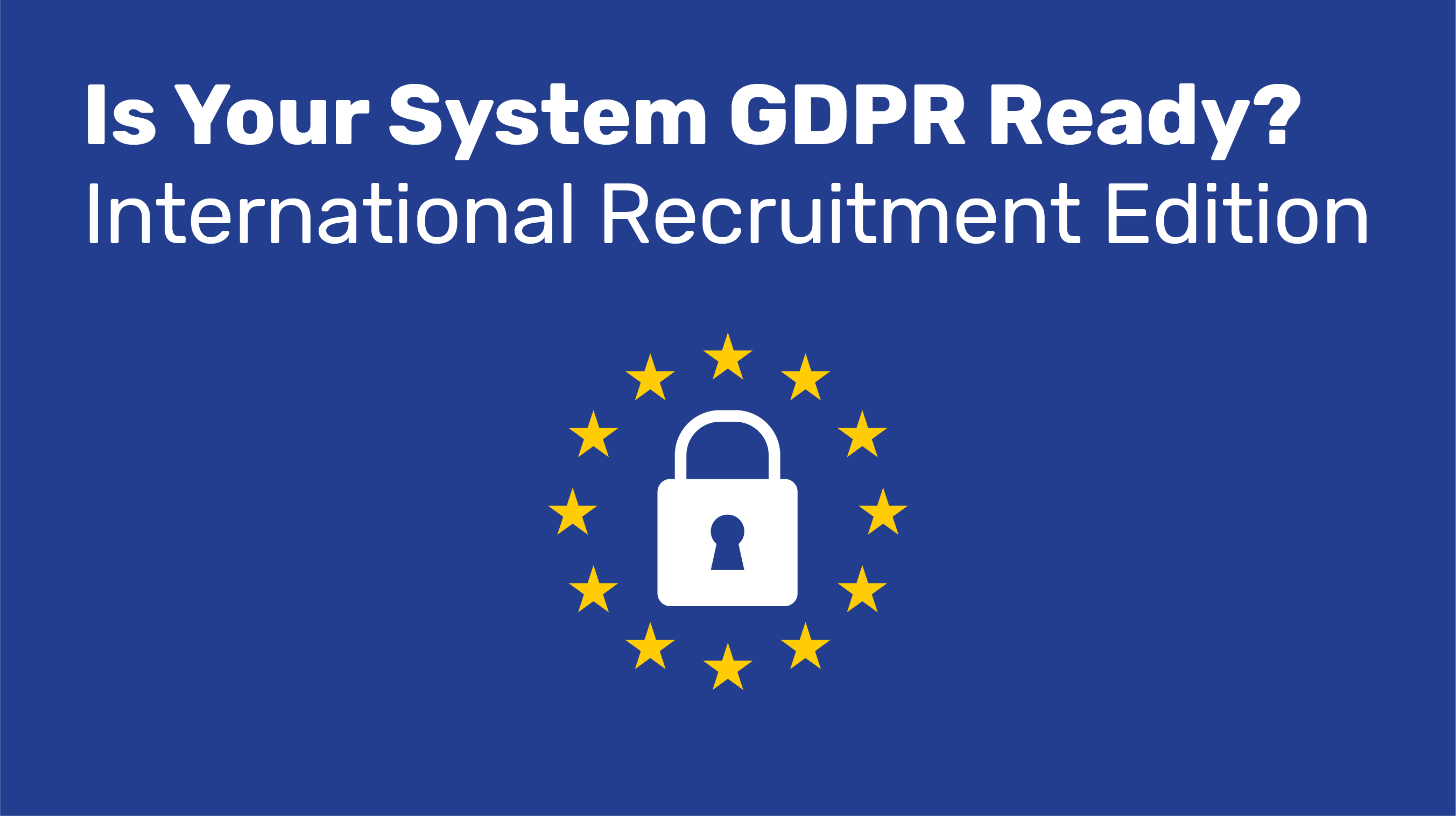 Is Your System GDPR Ready? Int'l Recruitment Edition