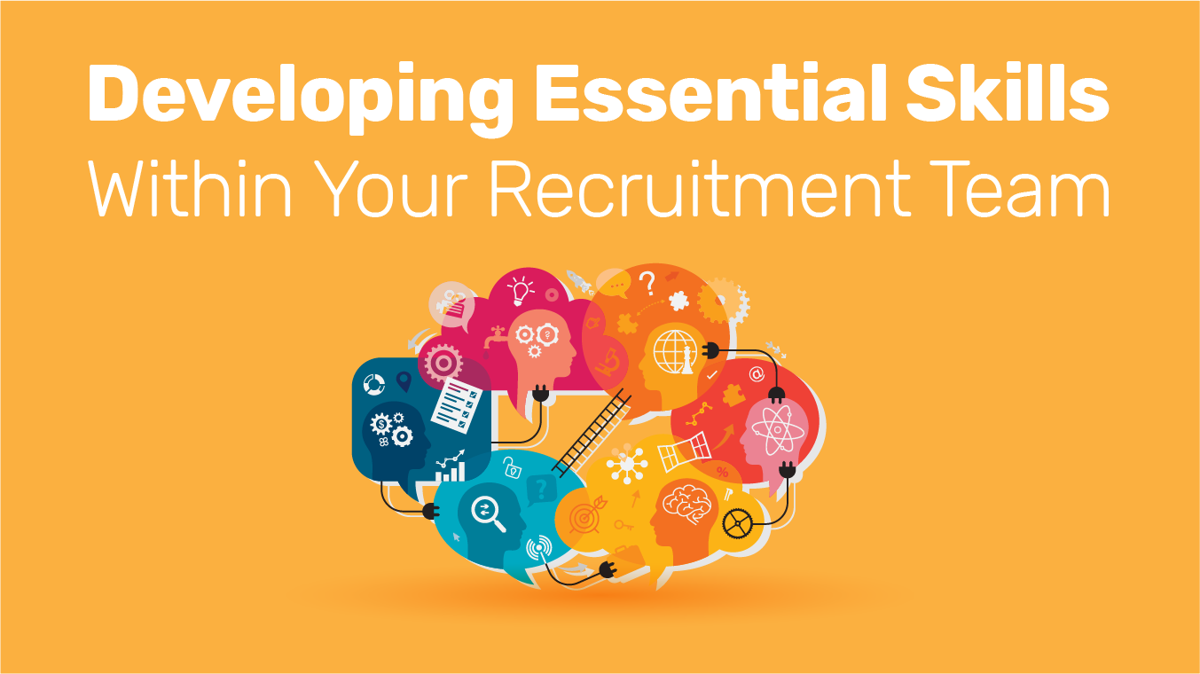 Developing Essential Skills Within Your Recruitment Team