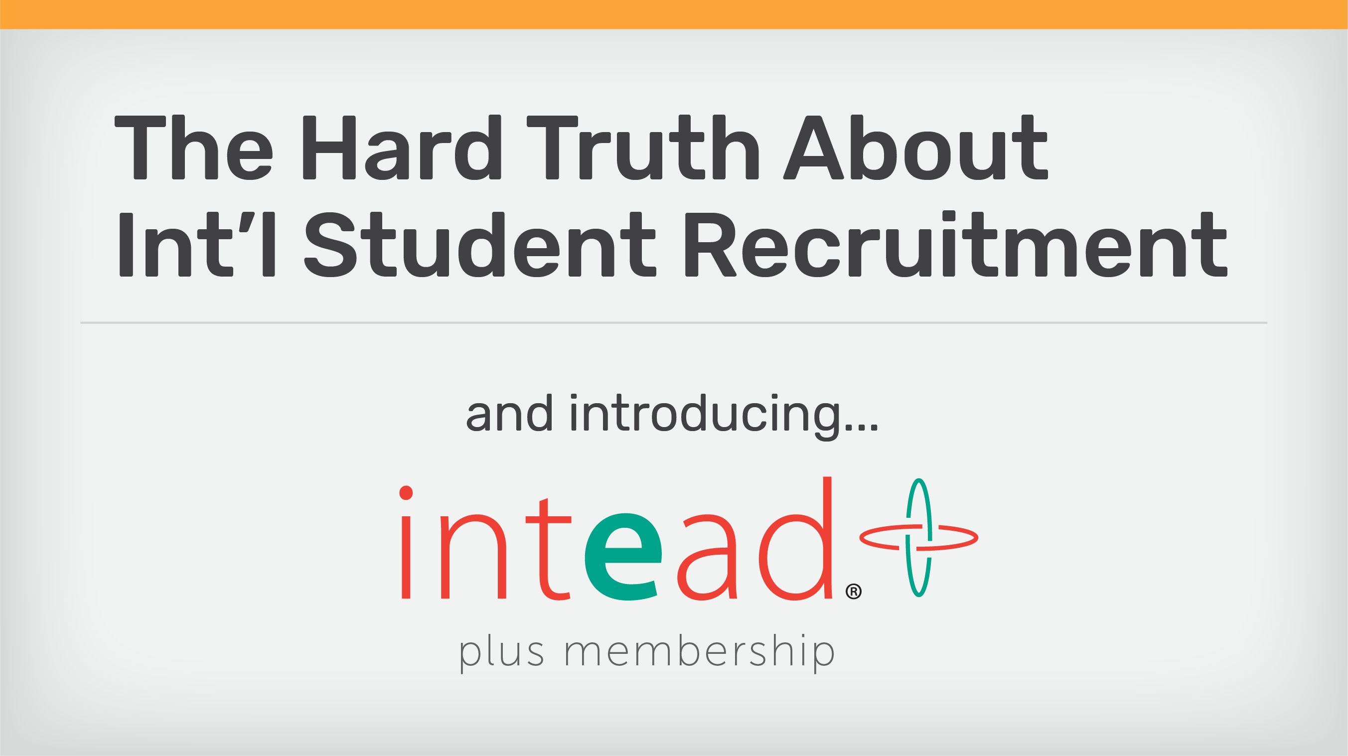 The Hard Truth About Int'l Student Recruitment & Introducing Intead Plus