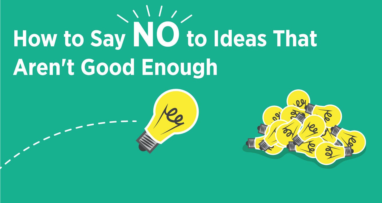 how-to-say-no-to-ideas-that-aren-t-good-enough-reboot